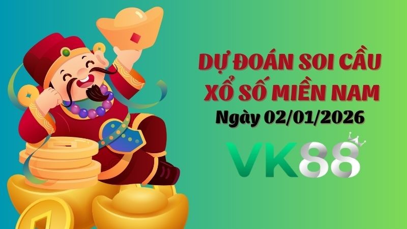 VK88 Dự Đoán Soi Cầu Xổ Số Miền Nam Ngày 02/01/2026 - Dự Đoán Đúng Nhất