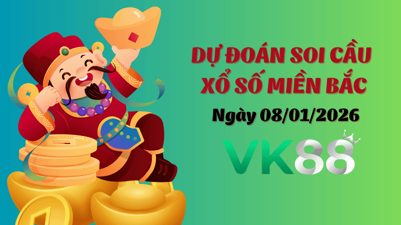 VK88 Dự Đoán Soi Cầu Xổ Số Miền Bắc Ngày 08/01/2026 - Đánh Là Thắng Lớn
