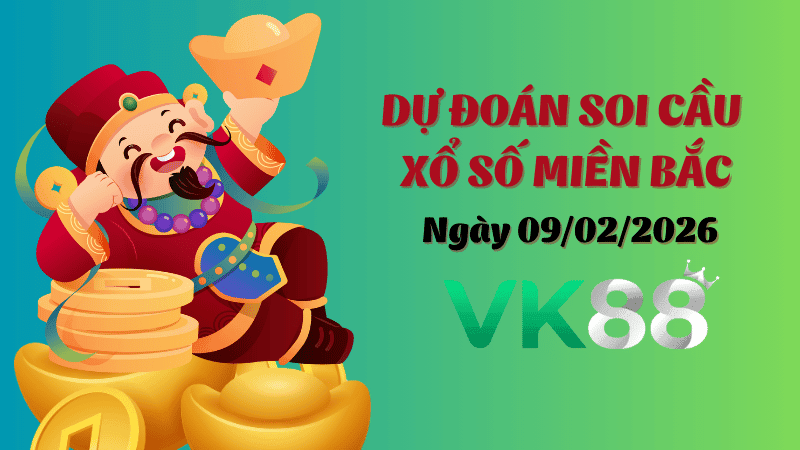 VK88 Dự Đoán Soi Cầu xổ số Miền Bắc Ngày 09/02/2026 - Lộ Diện Cặp Số Tỷ Lệ Ăn Cao!