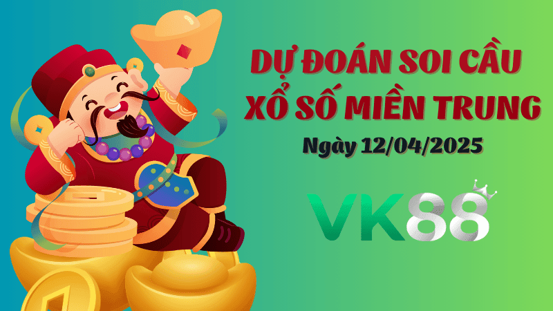 VK88 Dự Đoán Soi Cầu Xổ Số Miền Trung Ngày 12/04/2025 - Thống Kê Chính Xác, Chốt Số An Toàn