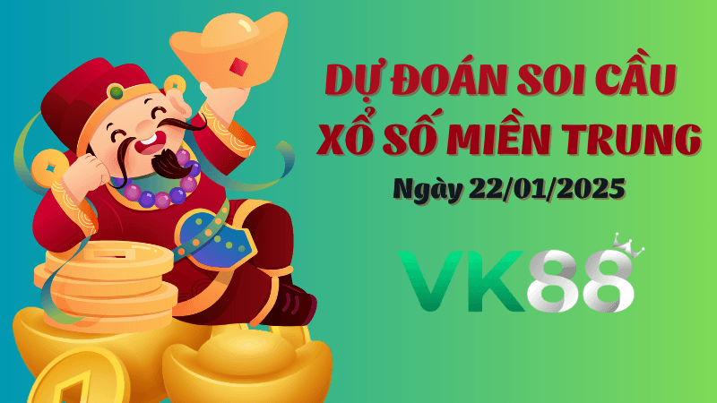 VK88 Dự Đoán Soi Cầu Miền Trung Ngày 22/01/2025 - Chuẩn Nhất